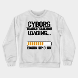 Cyborg Transformation Bionic Hip Club Hip Replacement Surgery Crewneck Sweatshirt